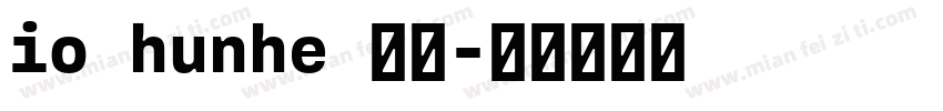 io hunhe 常规字体转换